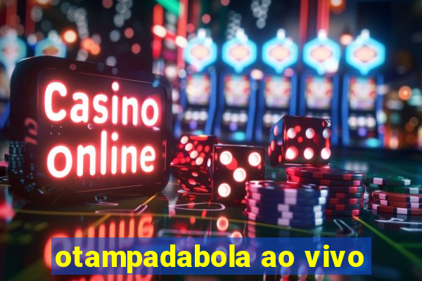 otampadabola ao vivo
